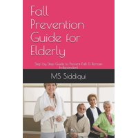 Fall Prevention Guide for Elderly: Step by Step Guide to Prevent Fall & Remain Independent (Paperback)