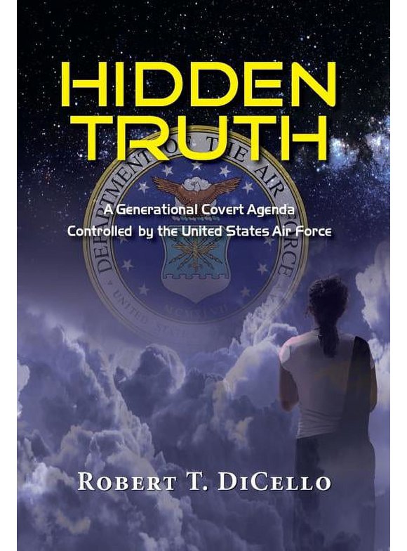 Hidden Truth : A Generational Covert Agenda Controlled by the United States Air Force (Hardcover)