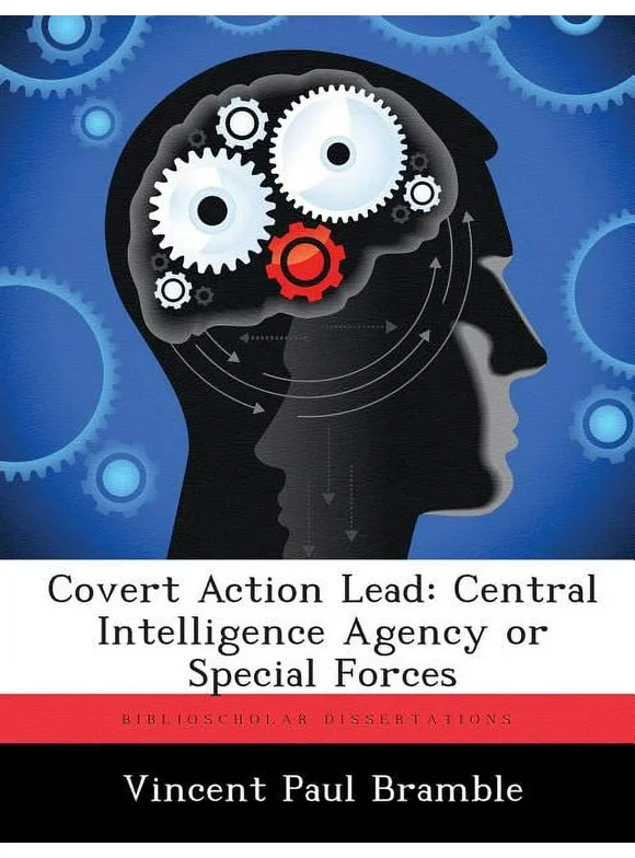Covert Action Lead: Central Intelligence Agency or Special Forces (Paperback)
