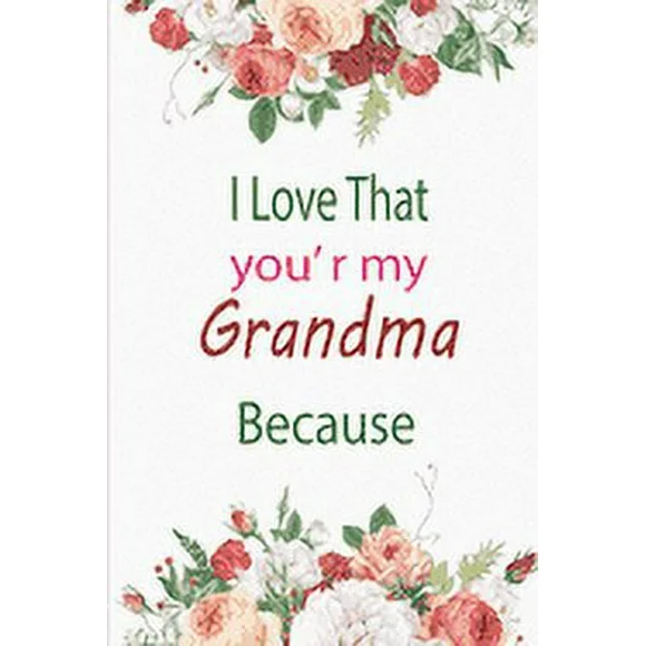 I Love That You're My Grandma Because: amazing birthday gift for your grandmother (Paperback)