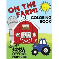 On The Farm Coloring Book Fun With Shapes Colors Numbers Letters : Big Activity Workbook for Toddlers & Kids Ages 1-5 for Preschool or Kindergarten Prep (Paperback)