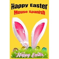 Happy Easter Mouse Spanish : Baby Coloring Books in Spanish Easter, Huevos De Pascua Para Pintar Nios e Ninas. 30 Coloring Pages (Edition Spanish) (Paperback)