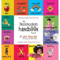 The Preschooler's Handbook: Bilingual (English / French) (Anglais / Franais) Abc's, Numbers, Colors, Shapes, Matching, School, Manners, Potty and Jobs, with 300 Words That Every Kid Should Know: Enga