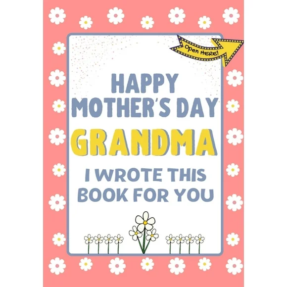 Happy Mother's Day Grandma - I Wrote This Book For You : The Mother's Day Gift Book Created For Kids