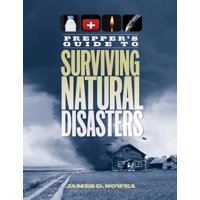 Prepper's Guide to Surviving Natural Disasters : How to Prepare for Real-World Emergencies (Paperback)