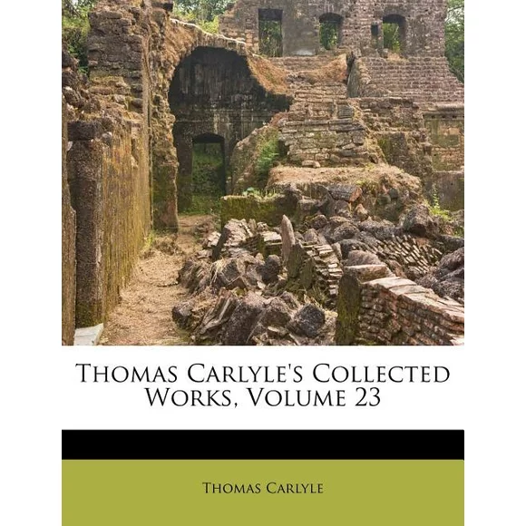 Thomas Carlyle's Collected Works, Volume 23 (Paperback)