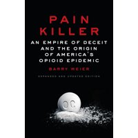 Pain Killer : An Empire of Deceit and the Origin of America's Opioid Epidemic (Hardcover)