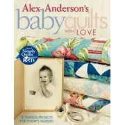 Alex Anderson's Baby Quilts with Love. 12 Timeless Projects for Today's Nursery - Print on Demand Edition (Paperback)
