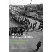 Kenya's 2013 General Election : Stakes, Practices and Outcome